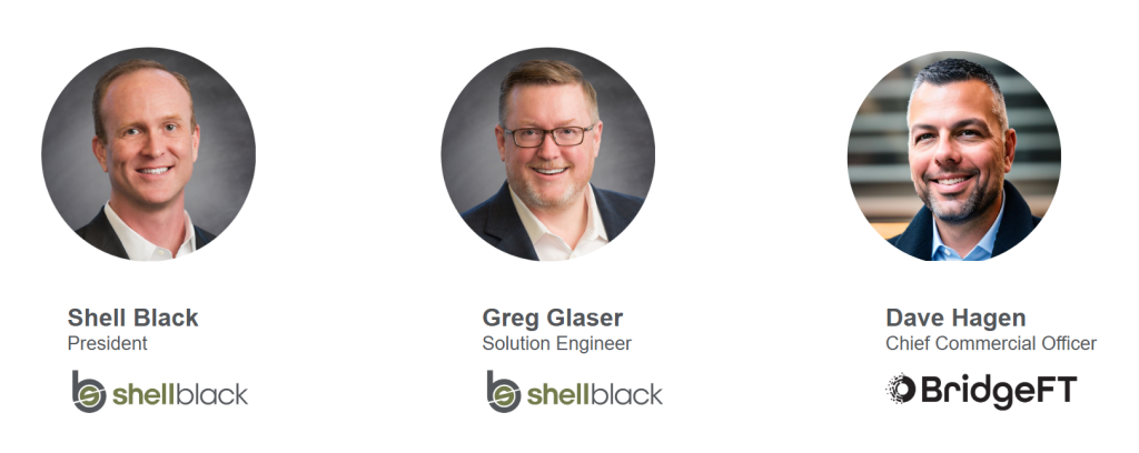 Photos of the panelists: Shell Black, president and founder of ShellBlack; Greg Glaser, solution engineer at ShellBlack; and Dave Hagen, chief commercial officer at BridgeFT.